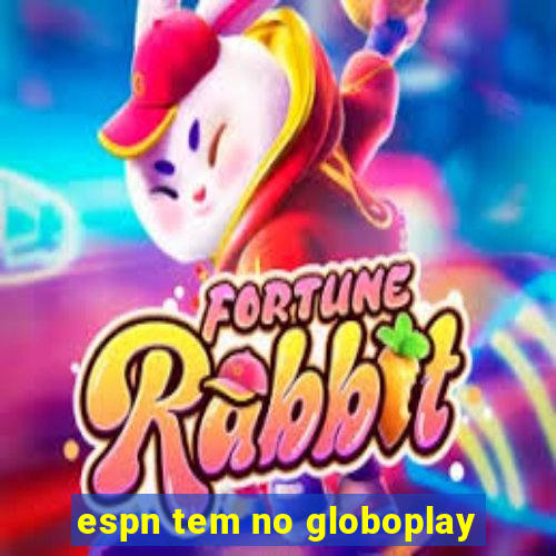 espn tem no globoplay